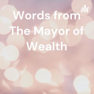 Words from The Mayor of Wealth