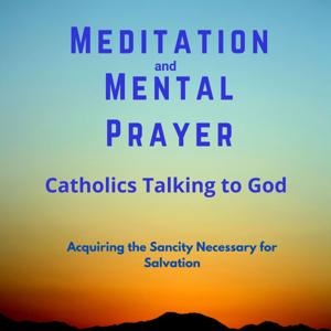 Meditation & Mental Prayer: Catholics Talking To God. by Noreen Pankhurst