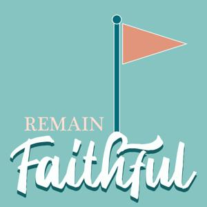 Remain Faithful