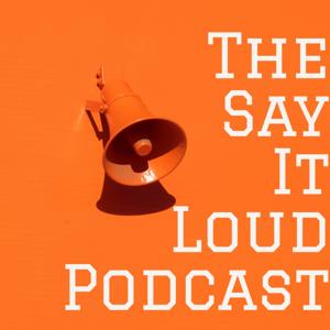 The Say It Loud Podcast