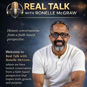 Real Talk with Ronelle McGraw, where we have honest conversations from a faith - base perspective