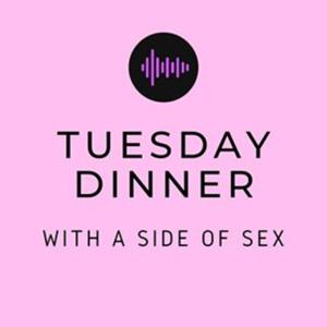 Tuesday dinner with a side of sex