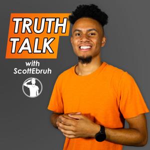 Truth Talk with ScottEbruh