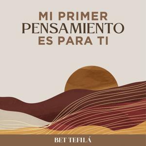 Mi primer pensamiento es para Ti by Bet Tefilá