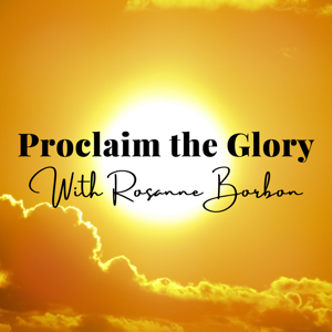 Proclaim the Glory with Rosanne Borbon