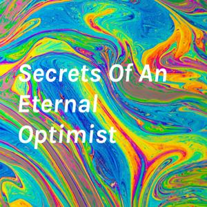 Secrets Of An Eternal Optimist