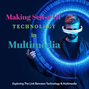 Making Sense Of Technology in Multimedia