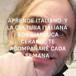 APRENDE ITALIANO 🇮🇹 Y LA CULTURA ITALIANA 🇮🇹 SOY GIANLUCA CERANO , TE ACOMPAÑARÉ CADA SEMANA by GianLuca Cerano