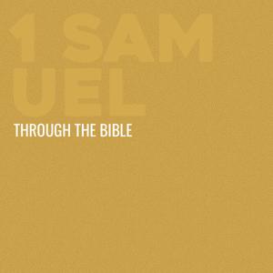 Through the Bible - 1 Samuel by Calvary Monterey