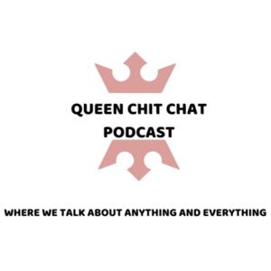 QUEEN CHIT CHAT PODCAST