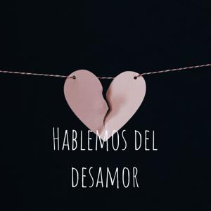 Hablemos del desamor