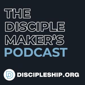 The Disciple Maker‘s Podcast by Discipleship.org