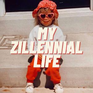 My Zillennial Life