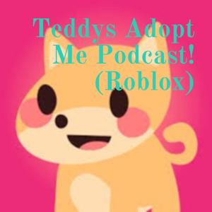 Teddys Adopt Me Podcast! (Roblox) by Teddy Weber