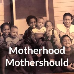 Motherhood Mothershould