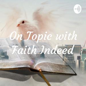 On Topic with Faith Indeed