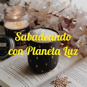 Sabadeando con Planeta Luz