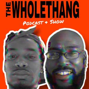 The Wholethang: Podcast & Show