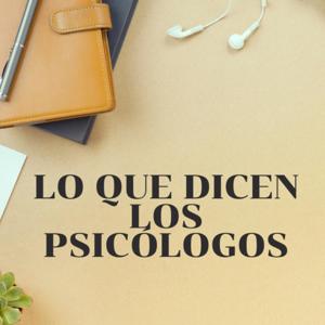 Lo que dicen los psicólogos