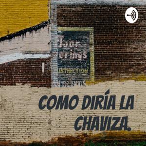 Como diría la chaviza.