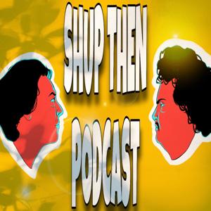 Shup Then Podcast