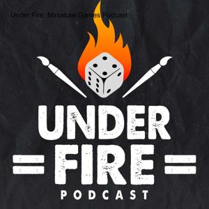 Under Fire: Miniature Games Podcast