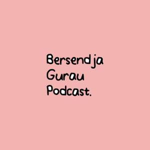 Bersendja Gurau Podcast