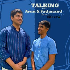 TALKING with Arun & Sadanand