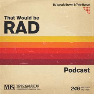 That Would Be Rad by Woody Brown and Tyler Bence