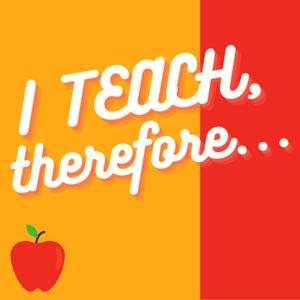 I Teach, Therefore...