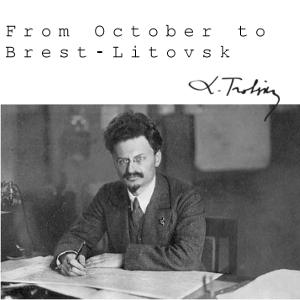 From October to Brest-Litovsk by  Leon Trotsky (1879 - 1940)