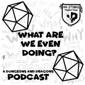 What are we even doing | A DND Podcast