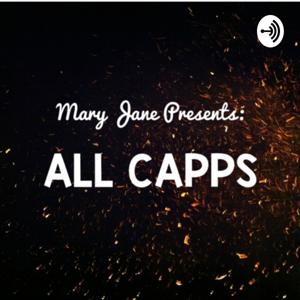 Mary Jane Presents: ALL CAPPS