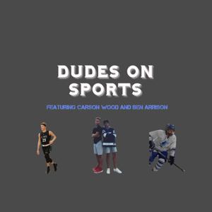 Dudes on Sports: With Carson Wood and Ben Arrison