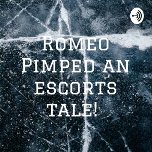 Romeo Pimped an escorts tale!