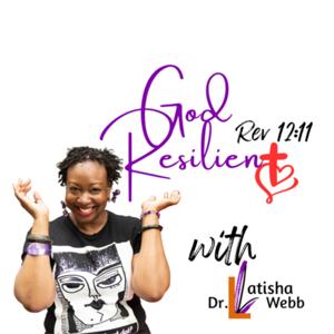 God Resilient with Dr. Latisha Webb