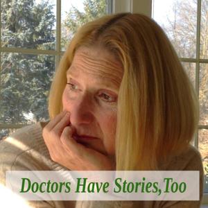 Doctors Have Stories, Too-The Podcast