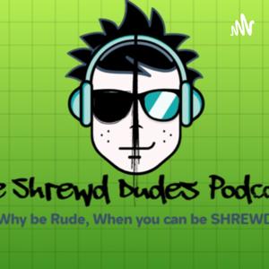 The Shrewd Dudes Podcast