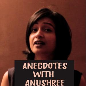 Anecdotes With Anushree
