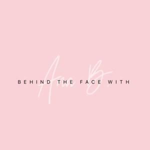 Behind The Face with Ana B