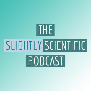 The Slightly Scientific Podcast