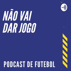 NÃO VAI DAR JOGO PODCAST