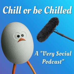 Chill or be Chilled Podcast