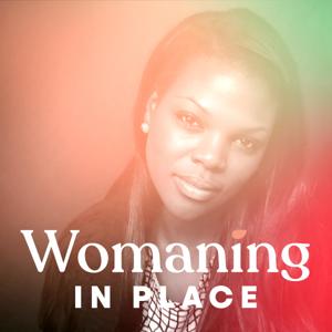 Womaning in Place