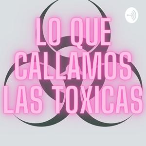 Lo Que Callamos Las Toxicas