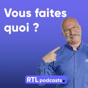 Vous faites quoi ? by RTL Podcasts