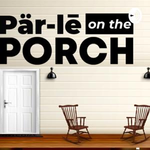Pär-lē on the Porch