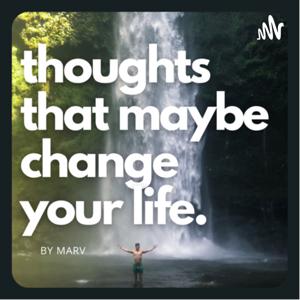 Thoughts that maybe change your life.