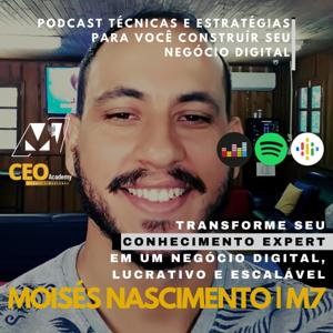 Podcast Monetização Digital - Expert | Business - Moisés Nascimento | M7