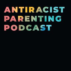 Antiracist Parenting Podcast